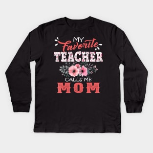 My Favorite Teacher Calls Me Mom Floral Funny Mother Gift T-Shirt Kids Long Sleeve T-Shirt